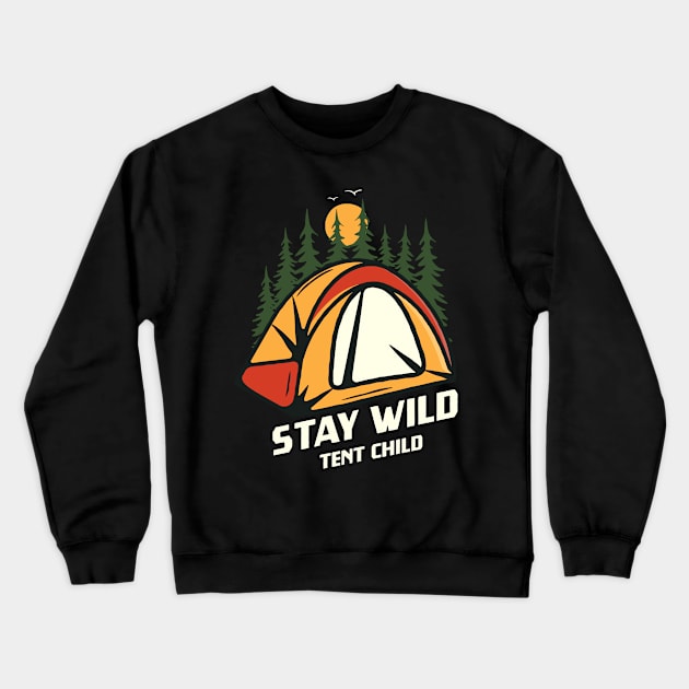 Stay Wild Tent Child Outdoor Camping Camper Crewneck Sweatshirt by Foxxy Merch